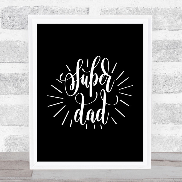 Super Dad Quote Print Black & White