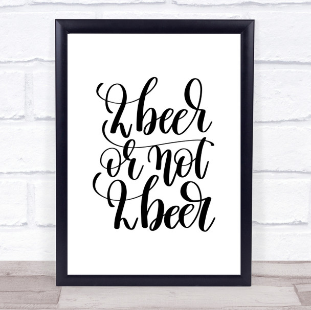 2 Beer Or Not Quote Print Poster Typography Word Art Picture 2 Beer Or Not Quote Print Poster Typography Word Art Picture