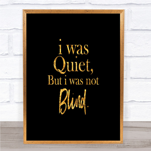 Quiet Not Blind Quote Print Black & Gold Wall Art Picture Quiet Not Blind Quote Print Black & Gold Wall Art Picture