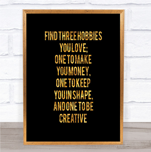 Three Hobbies You Love Quote Print Black & Gold Wall Art Picture Three Hobbies You Love Quote Print Black & Gold Wall Art Picture