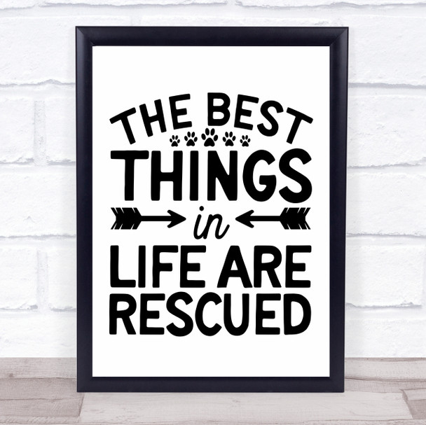 The Best Things In Life Are Rescued Animal Dog Quote Typogrophy Wall Art Print