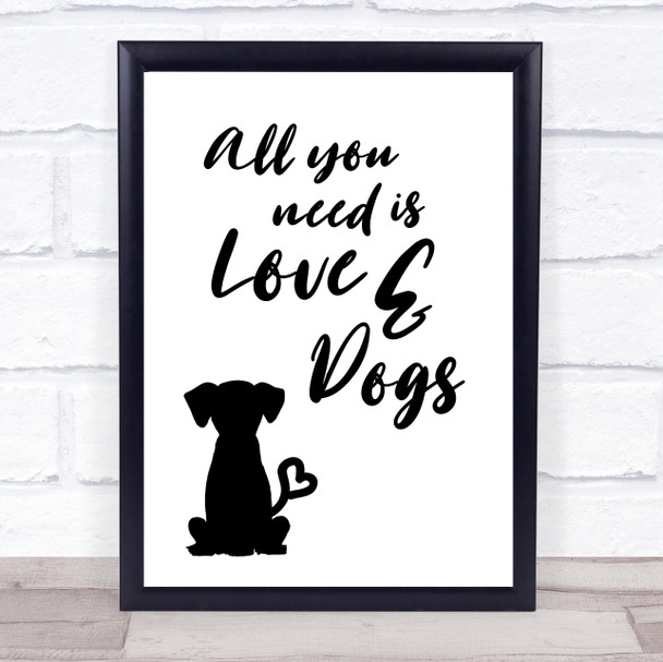 All You Need Is Love & Dogs Quote Typogrophy Wall Art Print