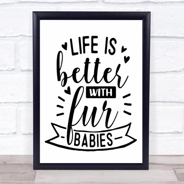 Life Better With Fur Babies Quote Typogrophy Wall Art Print