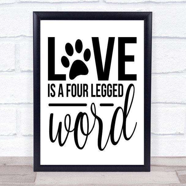 Love Is A Four Legged Word Quote Typogrophy Wall Art Print