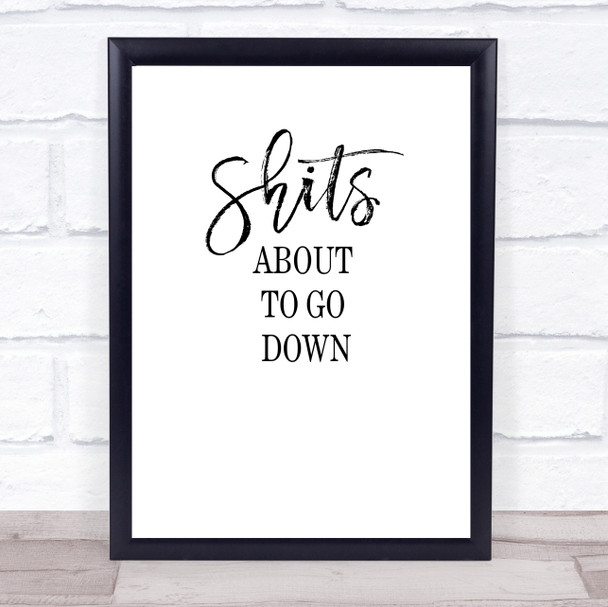 Bathroom Toilet Shits About To Go Down Quote Typogrophy Wall Art Print