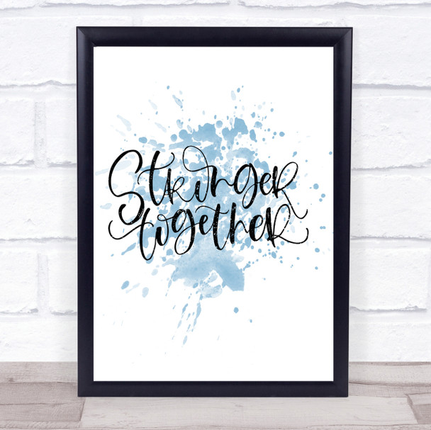 Stronger Together Inspirational Quote Print Blue Watercolour Poster
