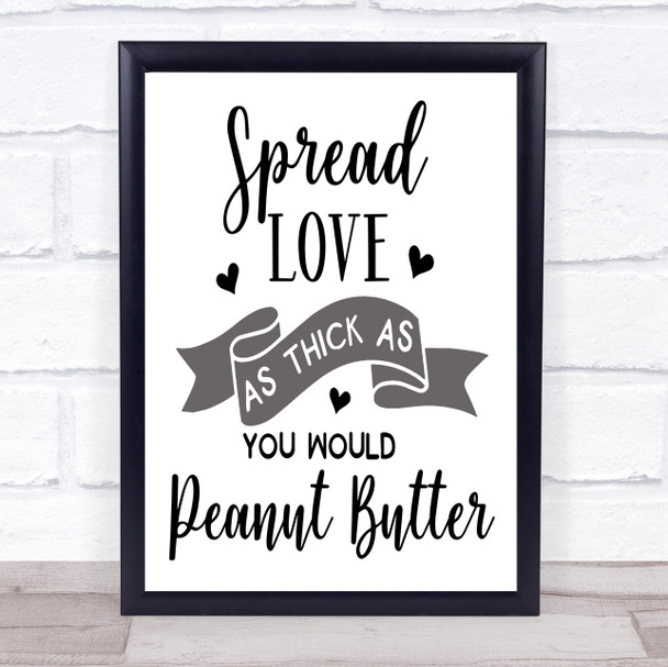 Spread Love As Thick As Peanut Butter Quote Typogrophy Wall Art Print