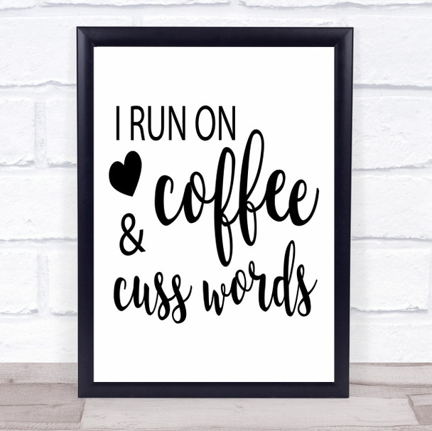 I Run On Coffee And Cuss Words Quote Typogrophy Wall Art Print