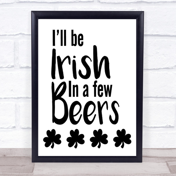 I'll Be Irish In A Few Beers Quote Typogrophy Wall Art Print