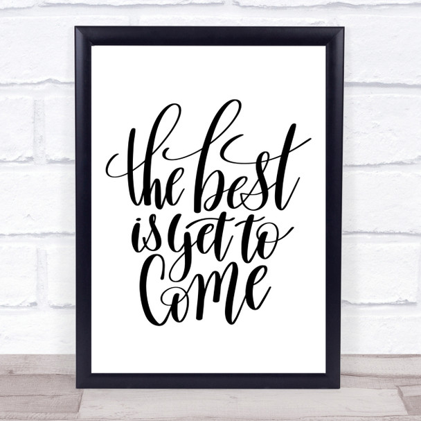 The Best Is Yet To Come Quote Print Poster Typography Word Art Picture The Best Is Yet To Come Quote Print Poster Typography Word Art Picture