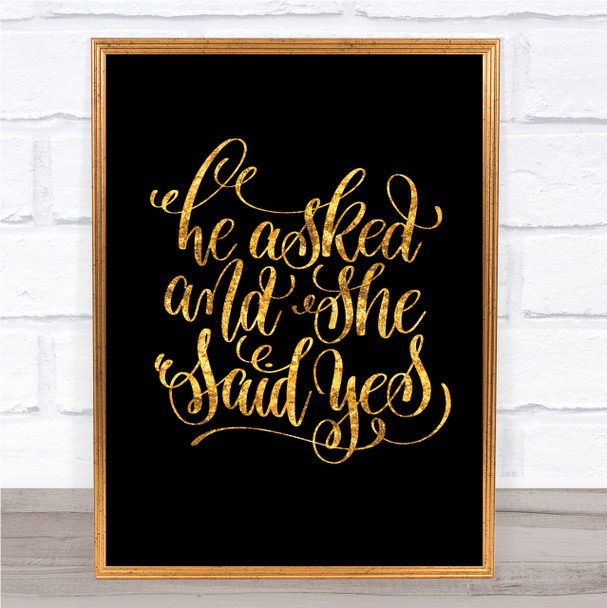 He Asked She Said Yes Quote Print Black & Gold Wall Art Picture