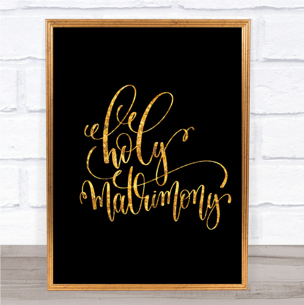 Holy Matrimony Quote Print Black & Gold Wall Art Picture Holy Matrimony Quote Print Black & Gold Wall Art Picture
