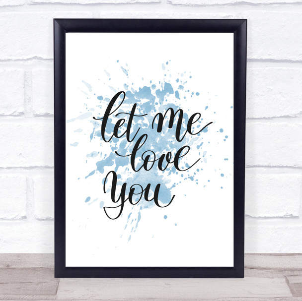 Let Me Love You Inspirational Quote Print Blue Watercolour Poster