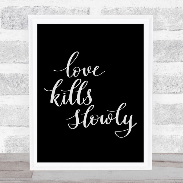 Love Kills Slowly Quote Print Black & White Love Kills Slowly Quote Print Black & White