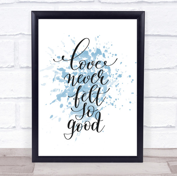 Love Never Felt So Good Inspirational Quote Print Blue Watercolour Poster Love Never Felt So Good Inspirational Quote Print Blue Watercolour Poster