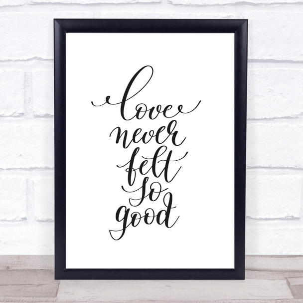Love Never Felt So Good Quote Print Poster Typography Word Art Picture Love Never Felt So Good Quote Print Poster Typography Word Art Picture