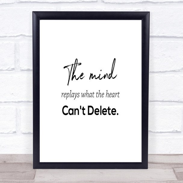 Mind Replays What Heart Cant Delete Quote Print