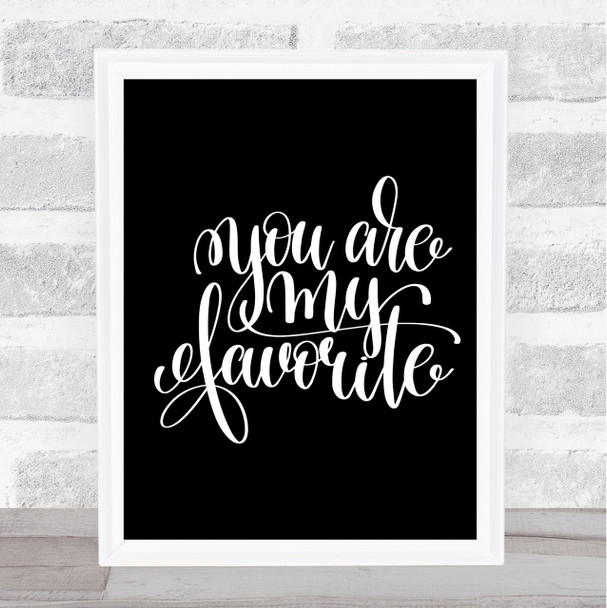 You Are My Favourite Quote Print Black & White