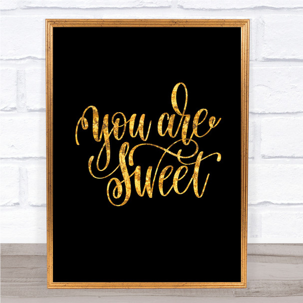 You're Sweet Quote Print Black & Gold Wall Art Picture