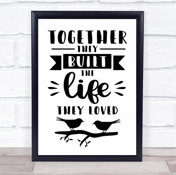 Together They Built The Life They Loved Quote Typogrophy Wall Art Print