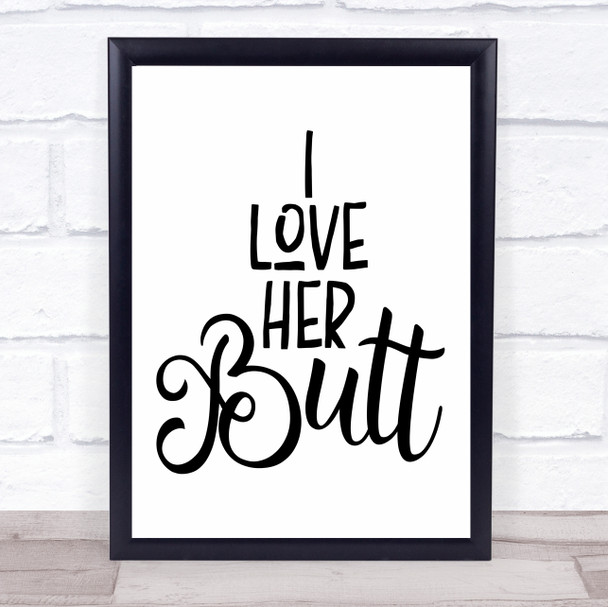 I Love Her Butt Quote Typogrophy Wall Art Print