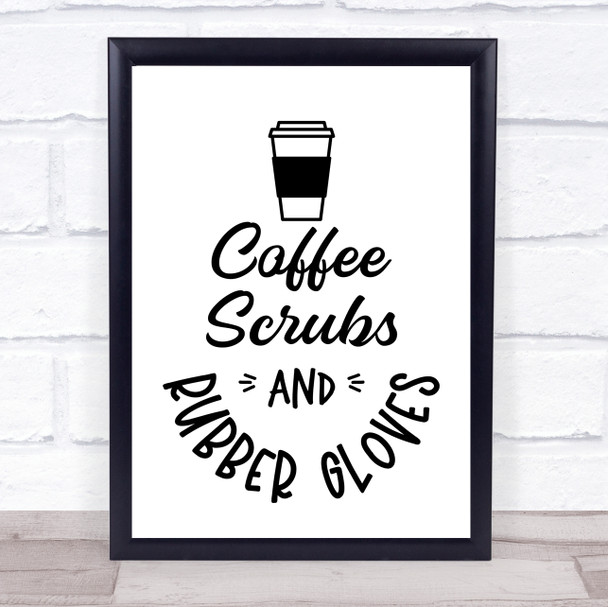 Coffee Scrubs Rubber Gloves Doctor Nurse Quote Typogrophy Wall Art Print