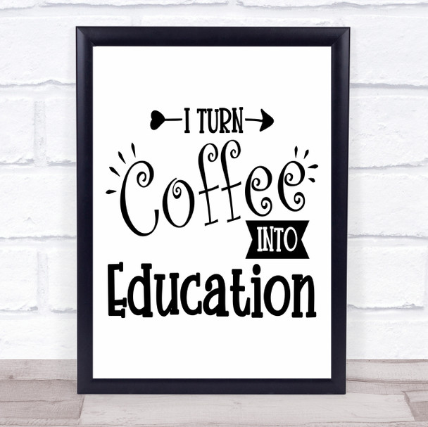 Teacher Turn Coffee Into Education Quote Typogrophy Wall Art Print