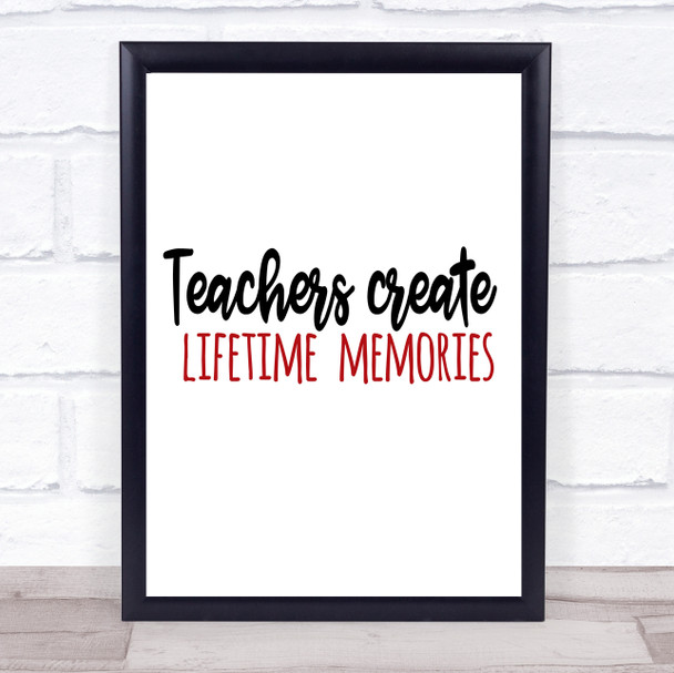 Teachers Create Lifetime Memories Quote Typogrophy Wall Art Print
