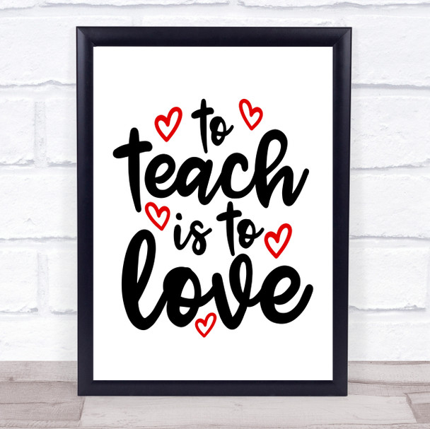 To Teach Is To Love Quote Typogrophy Wall Art Print