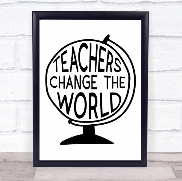 Globe Teachers Change The World Quote Typogrophy Wall Art Print