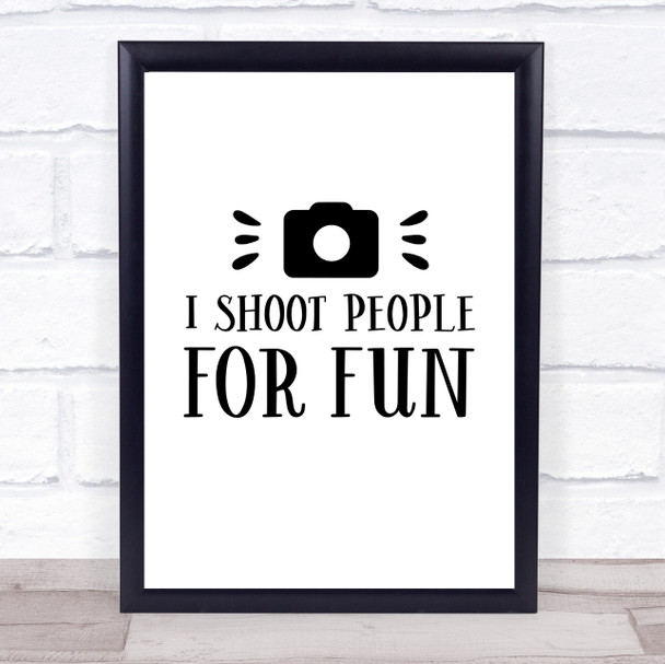 Funny Photographer Shoot People For Fun Quote Typogrophy Wall Art Print