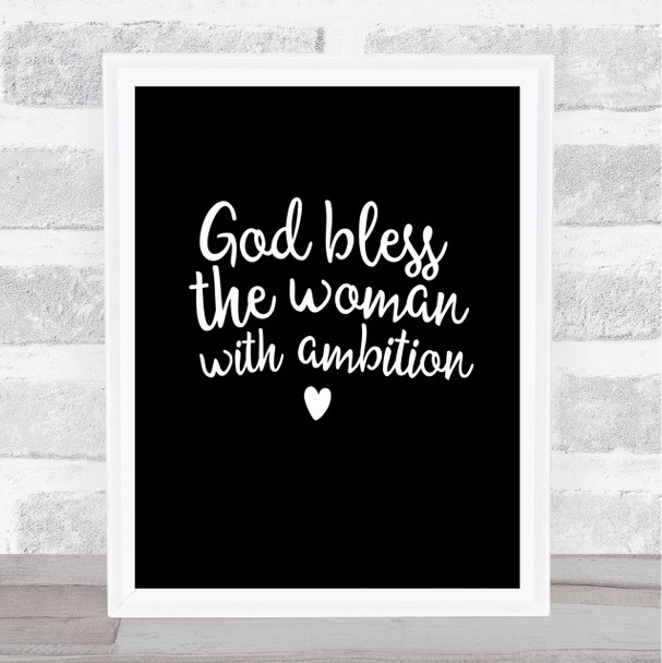 God Bless The Woman With Ambition Quote Print Black & White