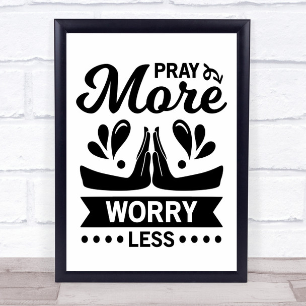 Pray More And Worry Less Quote Typogrophy Wall Art Print