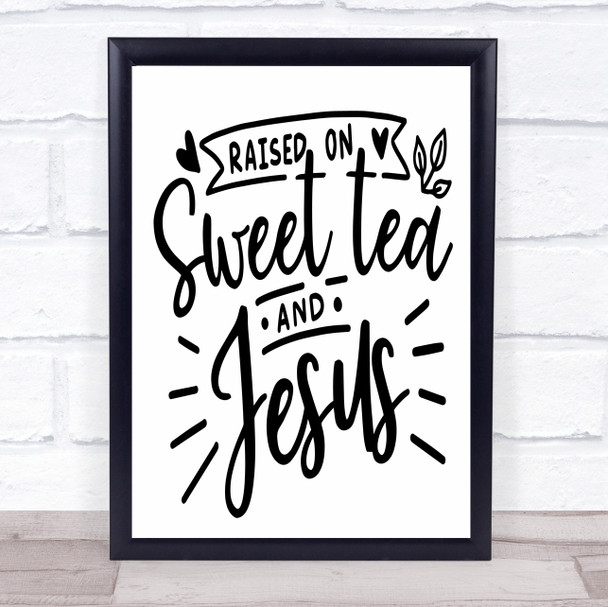 Raised On Sweet Tea And Jesus Quote Typogrophy Wall Art Print