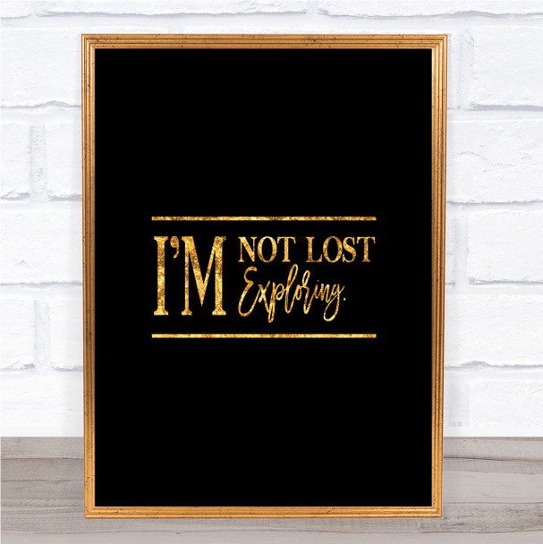 I'm Not Lost I'm Exploring Quote Print Black & Gold Wall Art Picture I'm Not Lost I'm Exploring Quote Print Black & Gold Wall Art Picture
