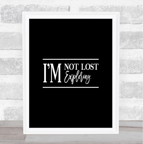 I'm Not Lost I'm Exploring Quote Print Black & White