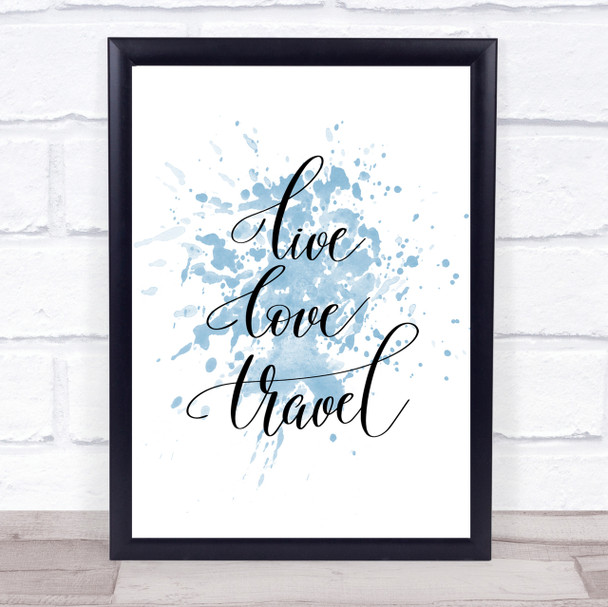 Live Love Travel Inspirational Quote Print Blue Watercolour Poster