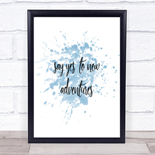 Say Yes To New Adventures Inspirational Quote Print Blue Watercolour Poster