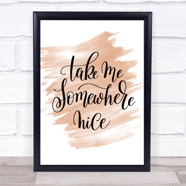 Take Me Somewhere Nice Quote Print Watercolour Wall Art Take Me Somewhere Nice Quote Print Watercolour Wall Art