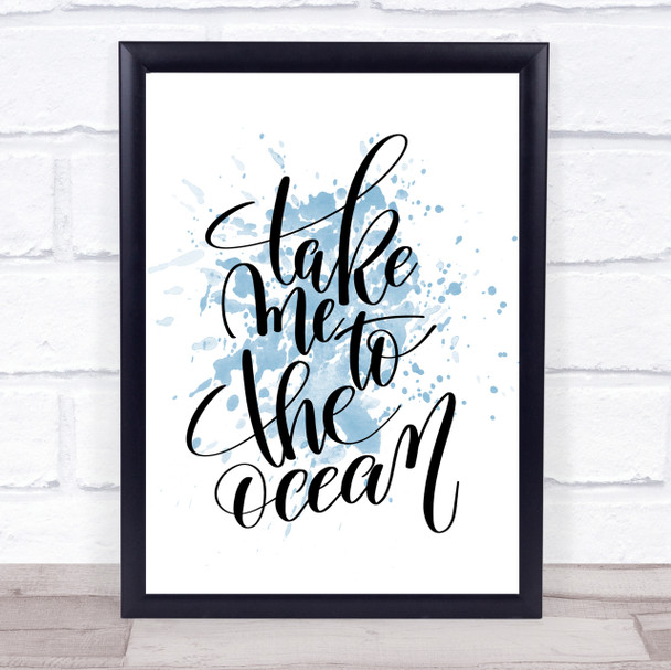 Take Me To The Ocean Inspirational Quote Print Blue Watercolour Poster