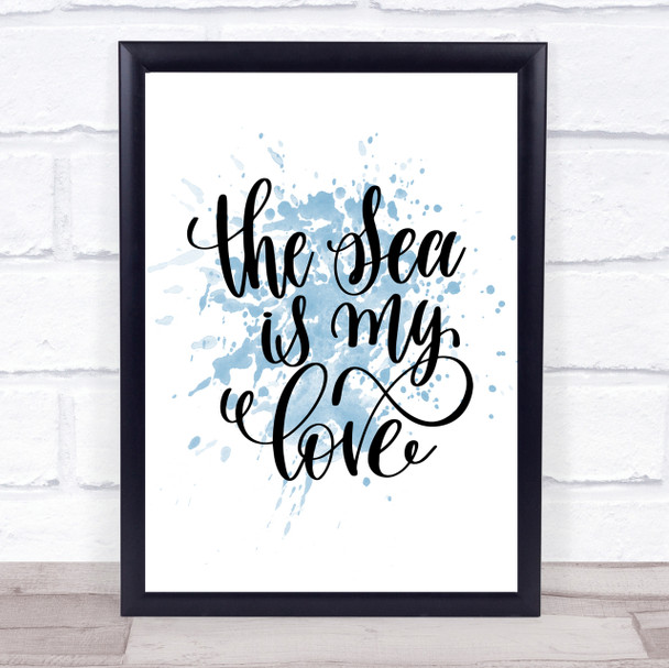 The Sea Is My Love Inspirational Quote Print Blue Watercolour Poster