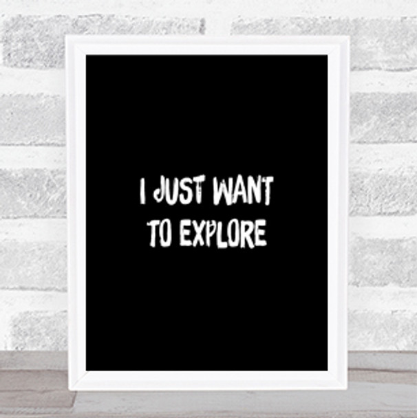 Want To Explore Quote Print Black & White