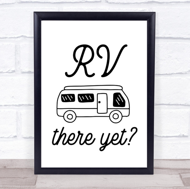 Rv We There Yet Campervan Camping Quote Typogrophy Wall Art Print