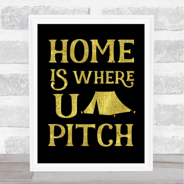 Home Is Where You Pitch Tent Gold Black Quote Typogrophy Wall Art Print