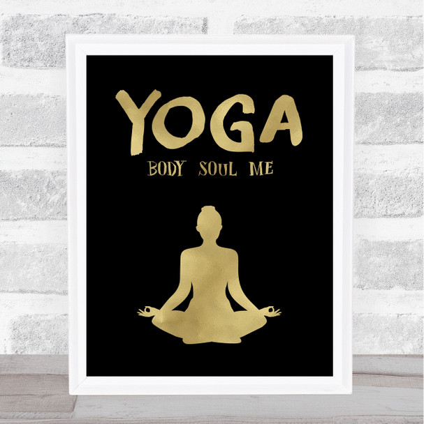 Yoga Body Soul Me Gold Black Quote Typogrophy Wall Art Print