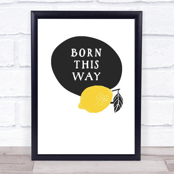 Born This Way Funny Lesbian Lemon Gay Quote Typogrophy Wall Art Print
