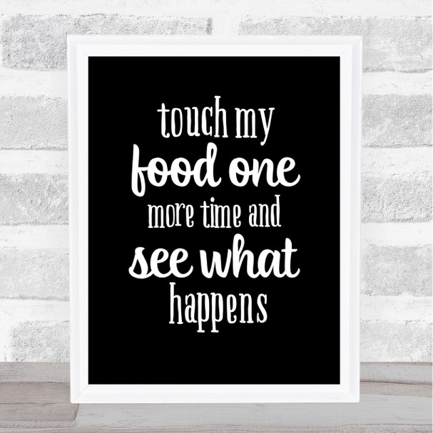 Touch My Food One More Time Quote Print Black & White