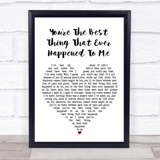 You're The Best Thing That Ever Happened To Me White Heart Song Lyric Print