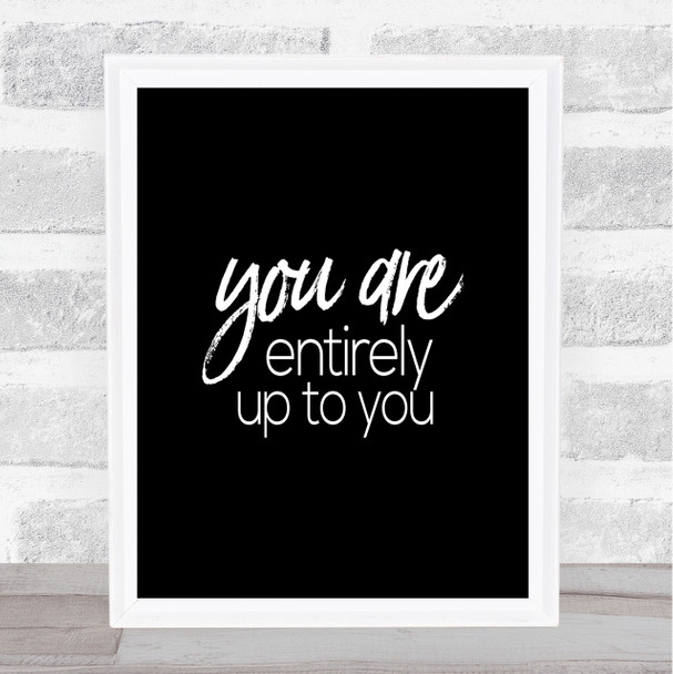 Up To You Quote Print Black & White