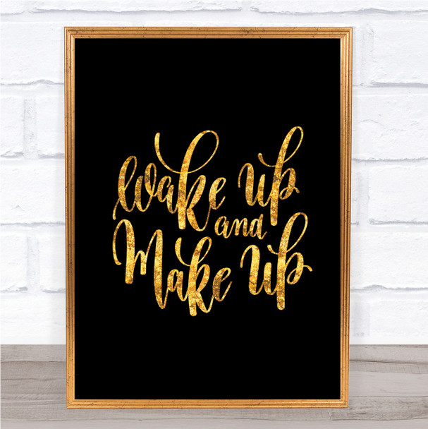 Wake Up And Make Up Quote Print Black & Gold Wall Art Picture